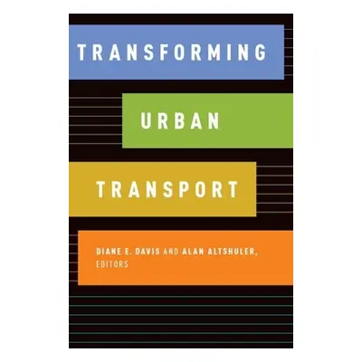 "Transforming Urban Transport" - "" ("Davis Diane E.")