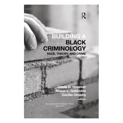 "Building a Black Criminology, Volume 24: Race, Theory, and Crime" - "" ("Unnever James D.")