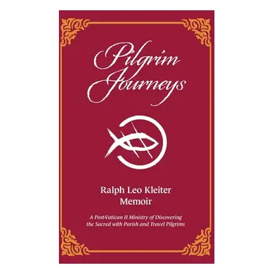 "Pilgrim Journeys: A Post-Vatican II Ministry of Discovering the Sacred with Parish and Travel P