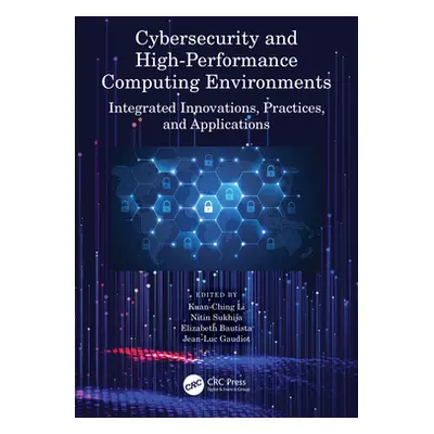 "Cybersecurity and High-Performance Computing Environments: Integrated Innovations, Practices, a