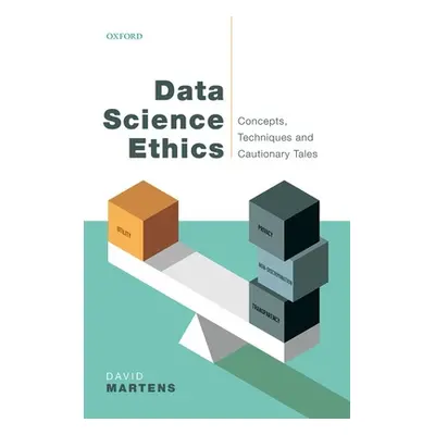 "Data Science Ethics: Concepts, Techniques, and Cautionary Tales" - "" ("Martens David")