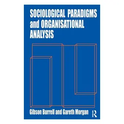 "Sociological Paradigms and Organisational Analysis: Elements of the Sociology of Corporate Life