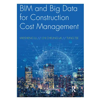 "BIM and Big Data for Construction Cost Management" - "" ("Lu Weisheng")