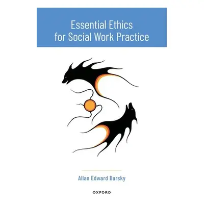 "Essential Ethics for Social Work Practice" - "" ("Barsky Allan Edward")