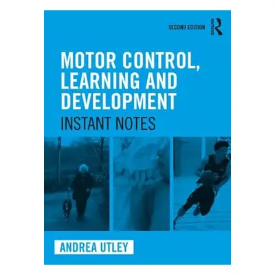 "Motor Control, Learning and Development: Instant Notes, 2nd Edition" - "" ("Utley Andrea")