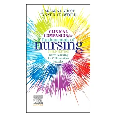 "Clinical Companion for Fundamentals of Nursing" - "Active Learning for Collaborative Practice" 