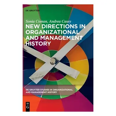 "New Directions in Organizational and Management History" - "" ("Coman Casey Sonia Andrea")