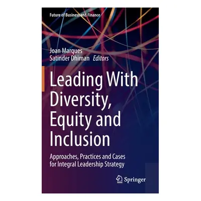 "Leading with Diversity, Equity and Inclusion: Approaches, Practices and Cases for Integral Lead