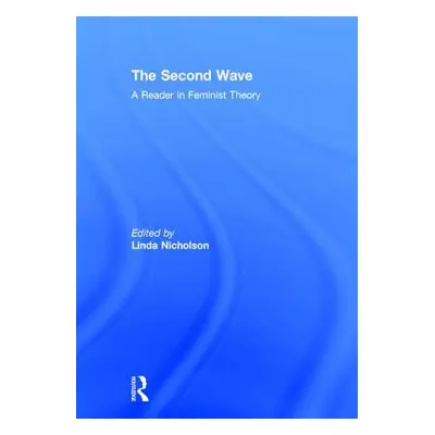 "The Second Wave: A Reader in Feminist Theory" - "" ("Nicholson Linda")