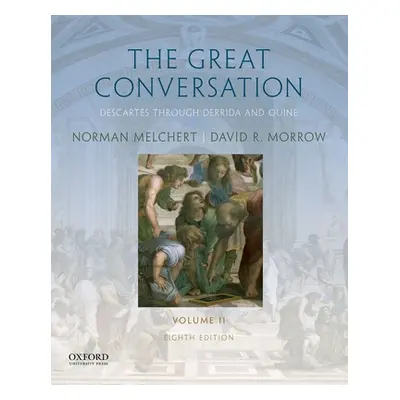 "The Great Conversation: Volume II: Descartes Through Derrida and Quine" - "" ("Melchert Norman"