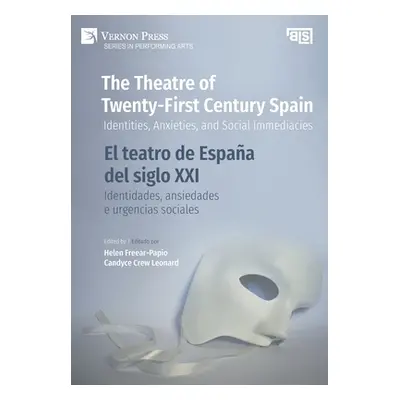 "The Theatre of Twenty-First Century Spain / El teatro de Espaa del siglo XXI: Identities, Anxie