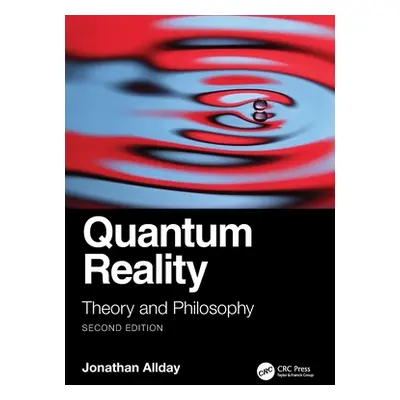 "Quantum Reality: Theory and Philosophy" - "" ("Allday Jonathan")