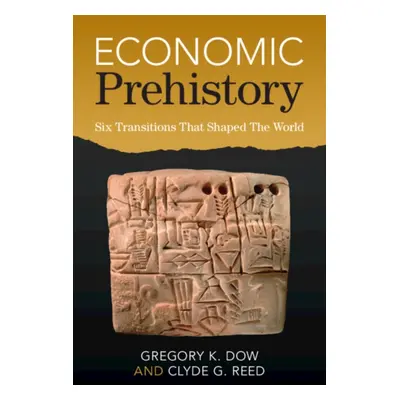 "Economic Prehistory: Six Transitions That Shaped the World" - "" ("Dow Gregory K.")