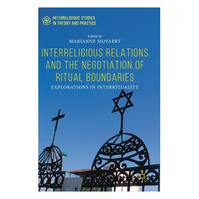 "Interreligious Relations and the Negotiation of Ritual Boundaries: Explorations in Interrituali