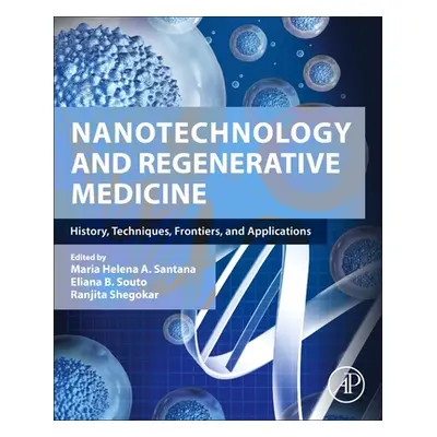 "Nanotechnology and Regenerative Medicine: History, Techniques, Frontiers, and Applications" - "