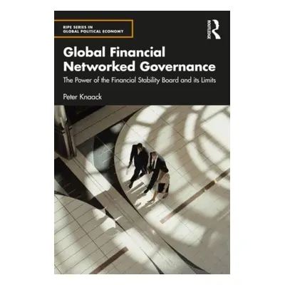 "Global Financial Networked Governance: The Power of the Financial Stability Board and its Limit