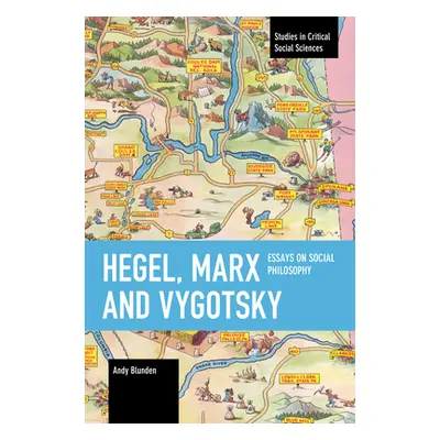 "Hegel, Marx and Vygotsky: Essays on Social Philosophy" - "" ("Blunden Andy")