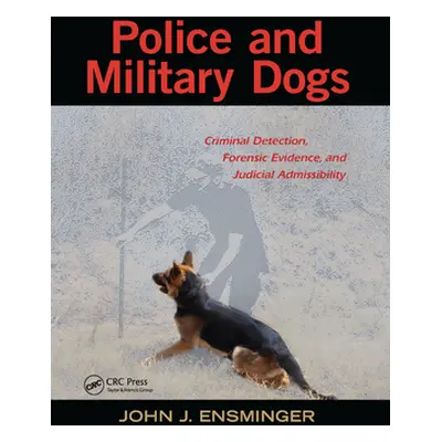 "Police and Military Dogs: Criminal Detection, Forensic Evidence, and Judicial Admissibility" - 