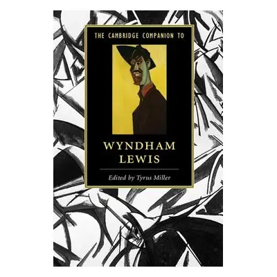 "The Cambridge Companion to Wyndham Lewis" - "" ("Miller Tyrus")