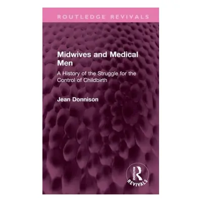 "Midwives and Medical Men: A History of the Struggle for the Control of Childbirth" - "" ("Donni