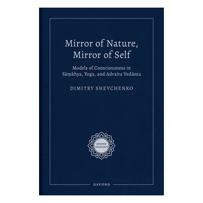 "Mirror of Nature, Mirror of Self: Models of Consciousness in Sāṃkhya, Yoga, and Advaita Vedānta