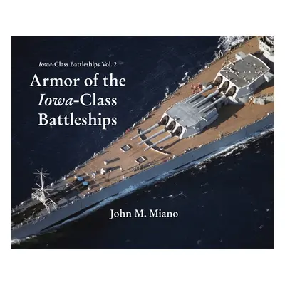 "Armor of the Iowa-Class Battleships" - "" ("Miano John M.")