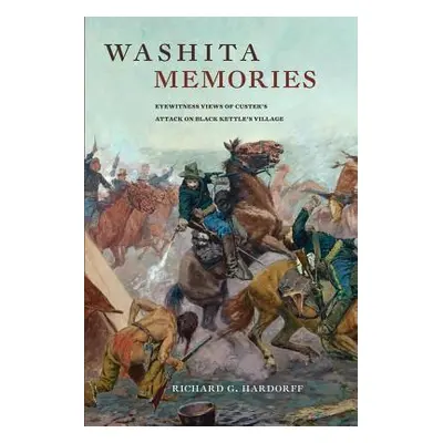 "Washita Memories: Eyewitness Views of Custer's Attack on Black Kettle's Village" - "" ("Hardorf