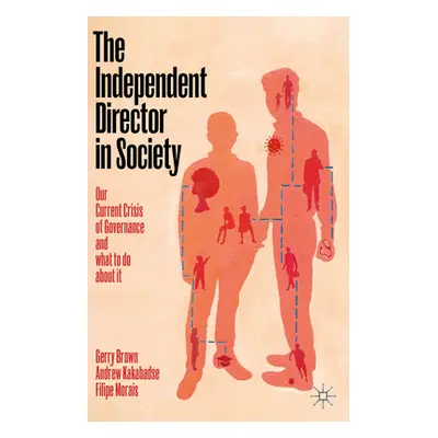 "The Independent Director in Society: Our Current Crisis of Governance and What to Do about It" 