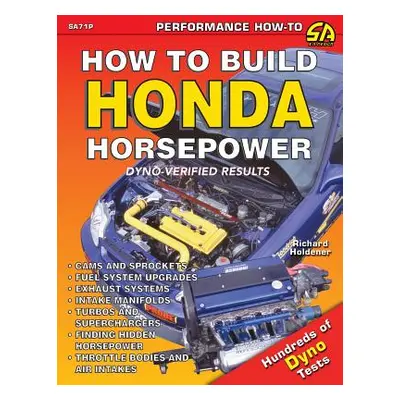 "How to Build Honda Horsepower" - "" ("Holdener Richard")