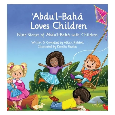 "Abdu'l-Baha Loves Children: Nine Stories of Abdu'l-Baha with Children" - "" ("Rahimi Alhan")