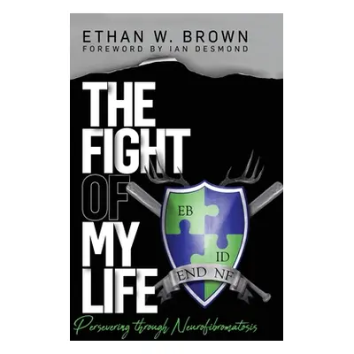 "The Fight of My Life: Persevering through Neurofibromatosis" - "" ("Brown Ethan W.")