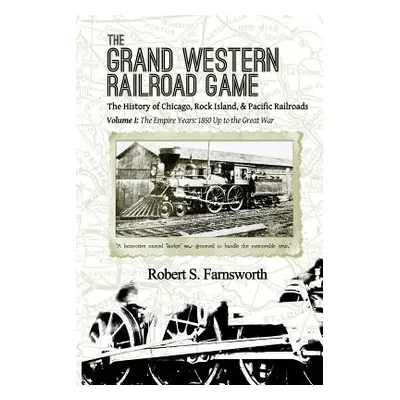 "The Grand Western Railroad Game: The History of the Chicago, Rock Island, & Pacific Railroads: 