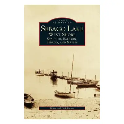 "Sebago Lake: West Shore: Standish, Baldwin, Sebago, and Naples" - "" ("Barnes Jack")