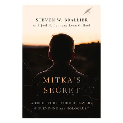 "Mitka's Secret: A True Story of Child Slavery and Surviving the Holocaust" - "" ("Brallier Stev