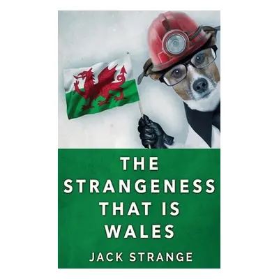 "The Strangeness That Is Wales: Large Print Hardcover Edition" - "" ("Strange Jack")