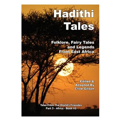 "Hadithi Tales: Folklore, Fairy Tales and Legends from East Africa" - "" ("Gilson Clive")