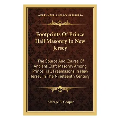 "Footprints of Prince Hall Masonry in New Jersey: The Source and Course of Ancient Craft Masonry