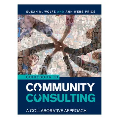 "Guidebook to Community Consulting: A Collaborative Approach" - "" ("Wolfe Susan M.")