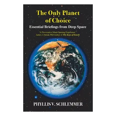 "The Only Planet of Choice: Essential Briefings From Deep Space" - "" ("Schlemmer Phyllis V.")