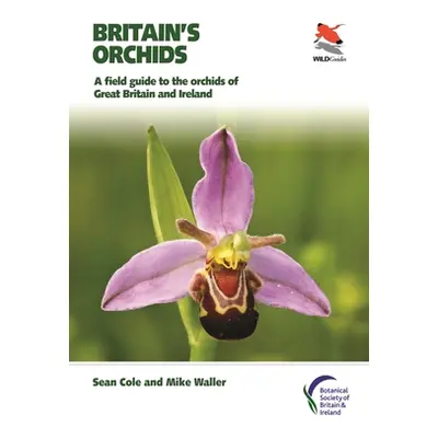 "Britain's Orchids: A Field Guide to the Orchids of Great Britain and Ireland" - "" ("Cole Sean"