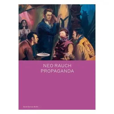 "Neo Rauch: Propaganda" - "" ("Rauch Neo")