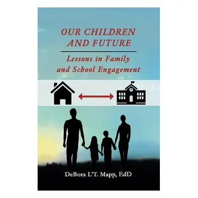 "Our Children and Future: Lessons in Family and School Engagement" - "" ("Mapp Edd Debora l't")