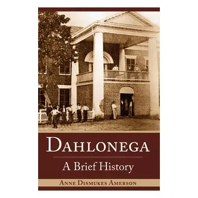 "Dahlonega: A Brief History" - "" ("Amerson Anne Dismukes")