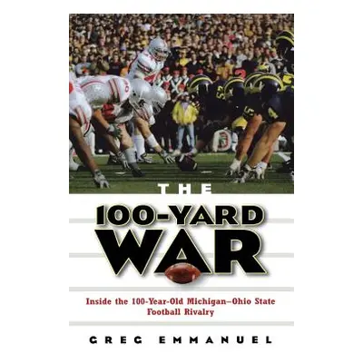 "The 100-Yard War: Inside the 100-Year-Old Michigan-Ohio State Football Rivalry" - "" ("Emmanuel