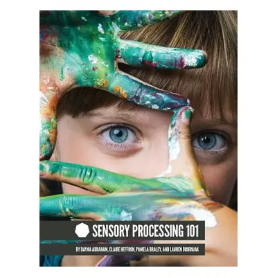 "Sensory Processing 101" - "" ("Abraham Dayna")