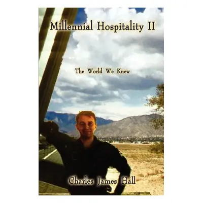 "Millennial Hospitality II: The World We Knew" - "" ("Hall Charles James")