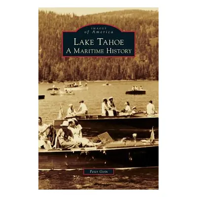 "Lake Tahoe: A Maritime History" - "" ("Goin Peter")