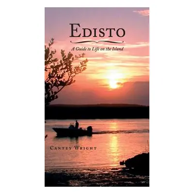 "Edisto: A Guide to Life on the Island" - "" ("Wright Cantey")