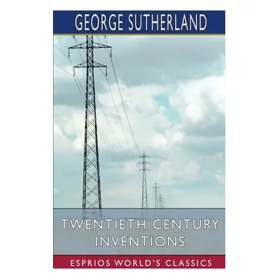 "Twentieth Century Inventions (Esprios Classics)" - "" ("Sutherland George")