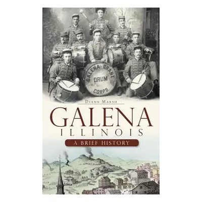 "Galena, Illinois: A Brief History" - "" ("Marsh DiAnn")